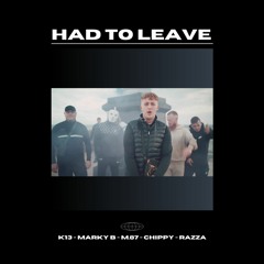 Had To Leave - Marky B, K13, M.87, MC Chippy & Razza