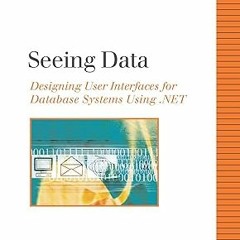 READ DOWNLOAD% Seeing Data: Designing User Interfaces for Database Systems Using .NET ^DOWNLOAD