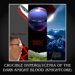 CRUCIBLE HYPERGLYCEMIA OF THE DARK KNIGHT BLOOD (KNIGHTC0RE)