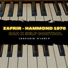 Zafrir - Hammond 1970 X BAD X Self Control (Ardeshir Azari Mashup)
