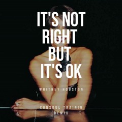 Whitney Houston - It's Not Right But It's Ok (Consoul Trainin Remix)
