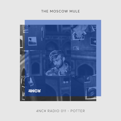 4NC¥ Radio 011 - The Moscow Mule by Potter