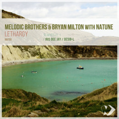 Melodic Brothers & Bryan Milton With Natune - Lethargy (Iris Dee Jay Remix)