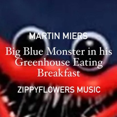 Big Blue Monster in his Greenhouse Eating Breakfast