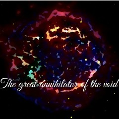Great Annihilator of the Void ft. Photec