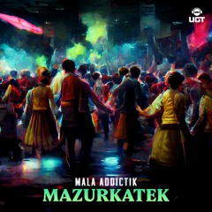 Mala Addictik- MAZURKATEK (out on UGT records)