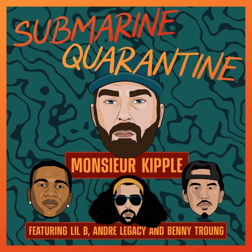 Monsieur Kipple - Submarine Quarantine (ft. Lil B, Andre Legacy, Benny Troung) prod. Chef Boyarbeatz