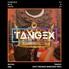 TANGEX Mix 006 - Juicy Orange (Kingsday Mix)
