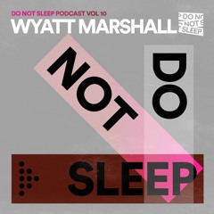 Do Not Sleep Podcast - Wyatt Marshall