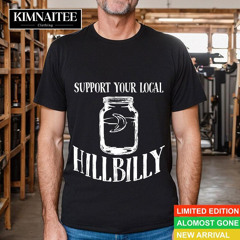 Support Your Local Hillbilly Shirt