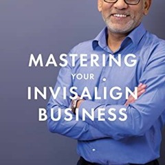 [READ] [EBOOK EPUB KINDLE PDF] Mastering Your Invisalign Business by  Sandeep Kumar �