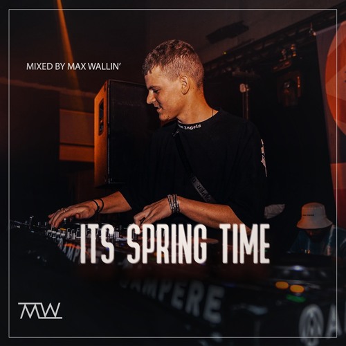 IT'S SPRING TIME - Mixed by Max Wallin'