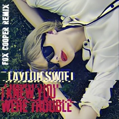 Taylor Swift - I Knew You Were Trouble (FOX COOPER Remix)