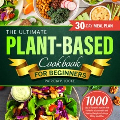 Download Book [PDF] The Ultimate Plant-Based Cookbook For Beginners: 1000 Days o