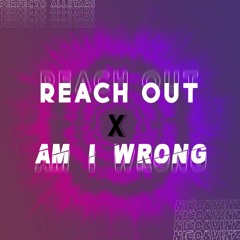 Reach Out Vs. Am I Wrong - Perfecto Allstars (R3wire Edit) Vs. Nico & Vinz (DJ Ben Phillips Mashup)
