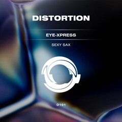 Eye-Xpress - Sexy Sax [DISTORTION]