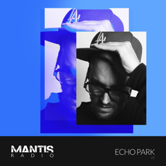 Mantis Radio 97 - Echo Park