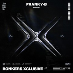 FRANKY-B | BONKERS XCLUSIVE LIVE | X004S01