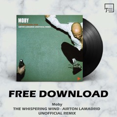 FREE DOWNLOAD: Moby - The Whispering Wind (Airton Lamadrid Unofficial Remix)