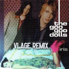 Goo Goo Dolls - Iris (Vlage Remix v2)