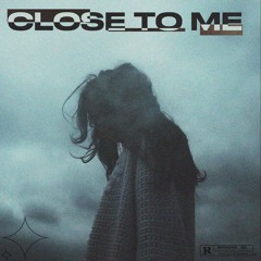 CLOSE TO ME