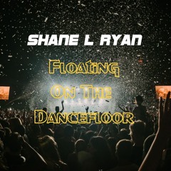 Floating on dancefloor - Shane L Ryan