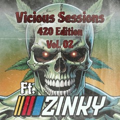 VICIOUS SESSIONS: 420 EDITION VOL. 02 FT. ZINKY