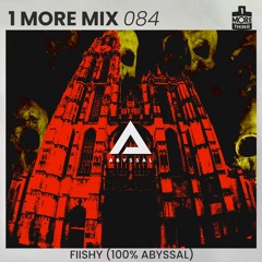1 More Mix 084 - Fiishy (100% Abyssal Mix)
