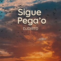 Sigue Pega’o - DJDIRTO