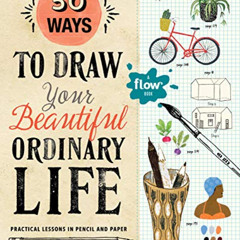 [Free] KINDLE 💜 50 Ways to Draw Your Beautiful, Ordinary Life: Practical Lessons in