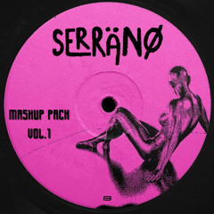 Serräno Mashup Pack Vol. 1 [FREE DOWNLOAD] *Pitched for Copyright*