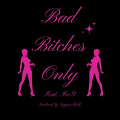 Bad Bitches Only feat. ICE9