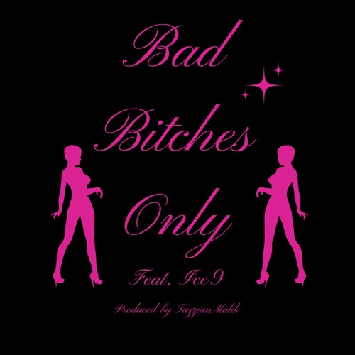 Bad Bitches Only feat. ICE9