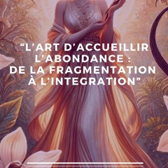masterclasse l'art d'accueillir l'abondance: de la fragmentation à l 'intégration