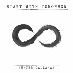 Hunter Callahan - Start With Tomorrow (with lyrics)