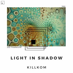 Killkom - Light In Shadow (Original Mix)