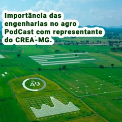 Importância das engenharias no agro – PodCast com representante do CREA-MG