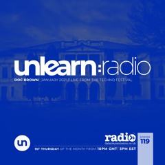 Doc Brown // Unlearn:Radio #119 (Live From The Techno Festival)