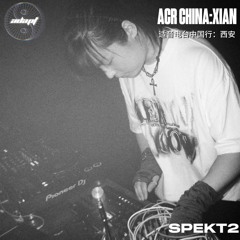 ACR CHINA XIAN: SPEKT2 Live Set