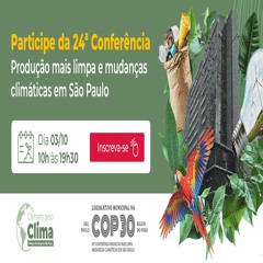 15.09.2025 = PARTICIPE DA 24ª CONFERÊNCIA PRODUÇÃO MAIS LIMPA E MUDANÇAS CLIMÁTICAS EM SP
