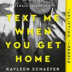 Read KINDLE 📙 Text Me When You Get Home: The Evolution and Triumph of Modern Female