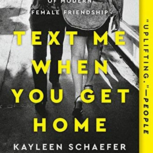 Read PDF 🖍️ Text Me When You Get Home: The Evolution and Triumph of Modern Female Fr