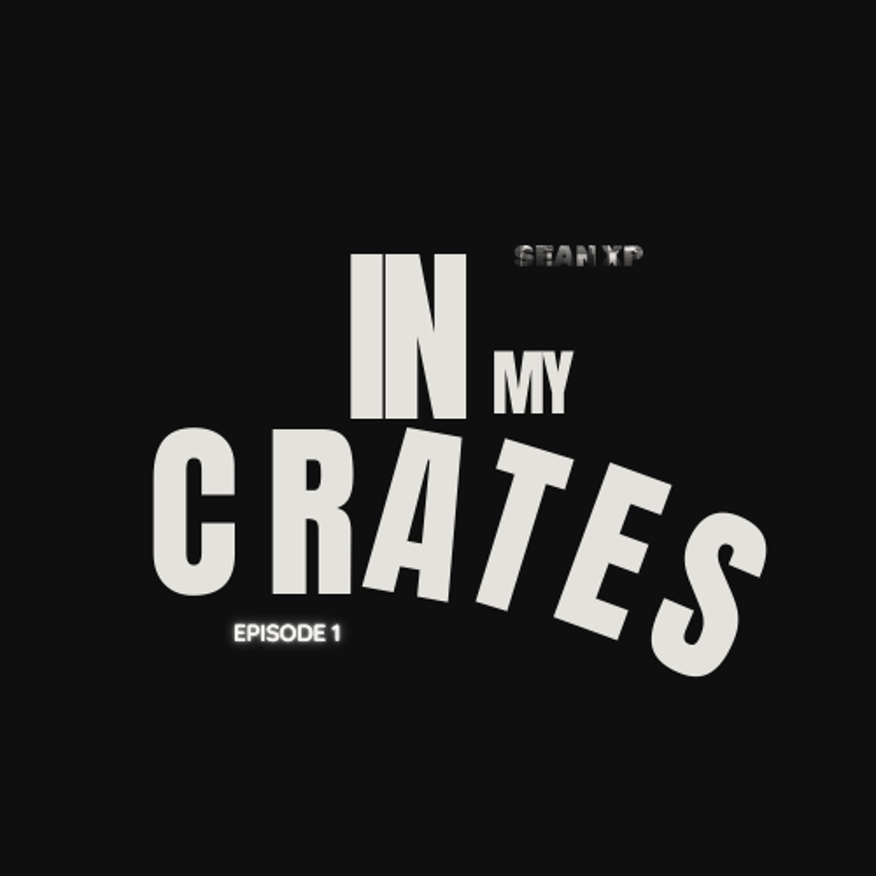 In My Crates Episode 1
