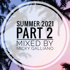 Summer 2021 Part 2 Mixed by Micky Galliano
