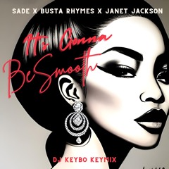 Sade X Busta Rhymes - It's Gonna Be Smooth [Keymix By DJ Keybo]