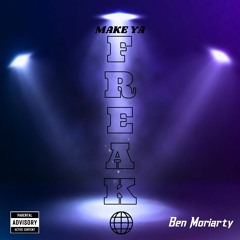 Ben Moriarty - Make Ya Freak
