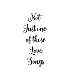 Not_Just_One_Of_Those_Love_Songs