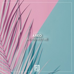 Areo - Never Meet Me