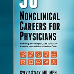 VIEW [EBOOK EPUB KINDLE PDF]  50 Nonclinical Careers for Physicians: Fulfilling. Meaningful. and L