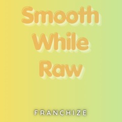 Smooth While Raw